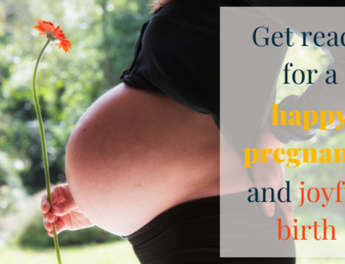 Get ready for a happy pregnancy and joyful birth